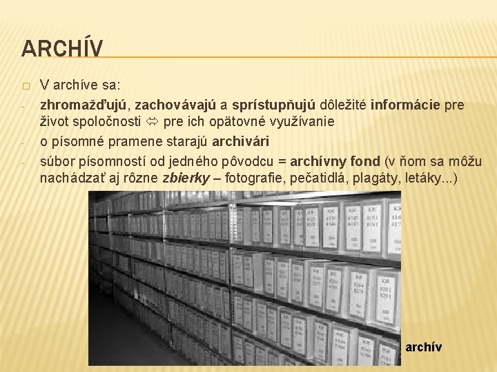ARCHÍV � - - V archíve sa: zhromažďujú, zachovávajú a sprístupňujú dôležité informácie pre