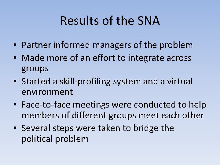 Results of the SNA • Partner informed managers of the problem • Made more