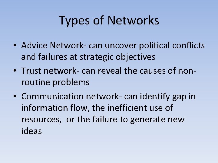 Types of Networks • Advice Network- can uncover political conflicts and failures at strategic