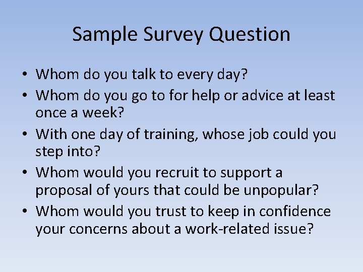 Sample Survey Question • Whom do you talk to every day? • Whom do