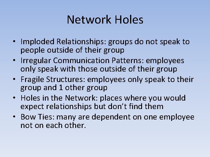 Network Holes • Imploded Relationships: groups do not speak to people outside of their