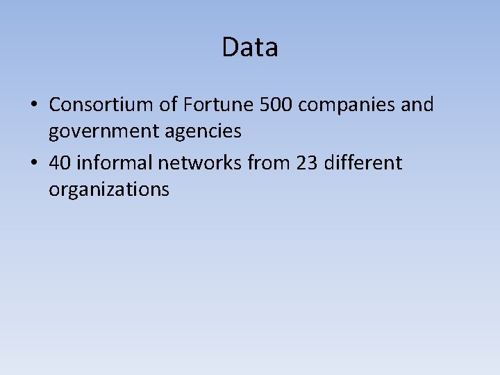Data • Consortium of Fortune 500 companies and government agencies • 40 informal networks
