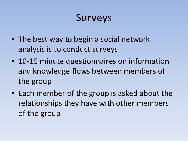 Surveys • The best way to begin a social network analysis is to conduct