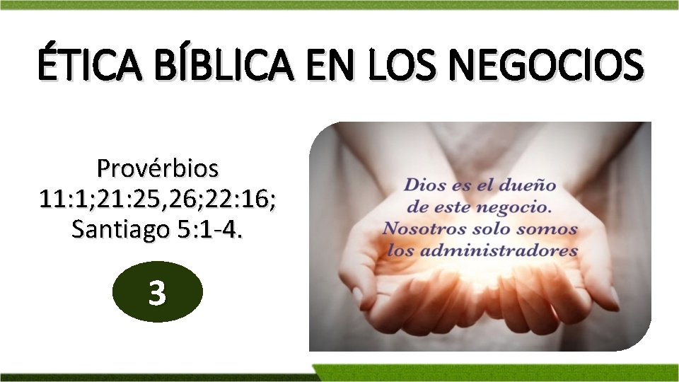 ÉTICA BÍBLICA EN LOS NEGOCIOS Provérbios 11: 1; 21: 25, 26; 22: 16; Santiago