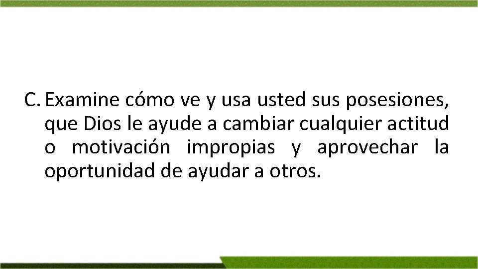 C. Examine cómo ve y usa usted sus posesiones, que Dios le ayude a