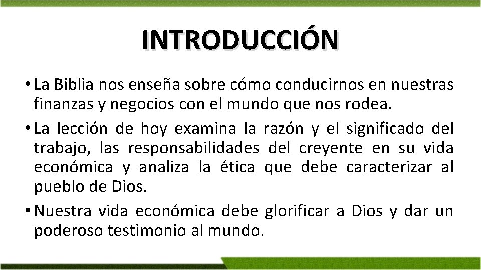 INTRODUCCIÓN • La Biblia nos enseña sobre cómo conducirnos en nuestras finanzas y negocios