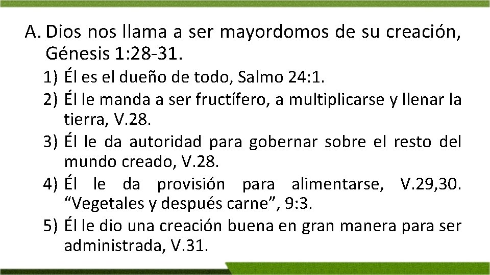 A. Dios nos llama a ser mayordomos de su creación, Génesis 1: 28 -31.