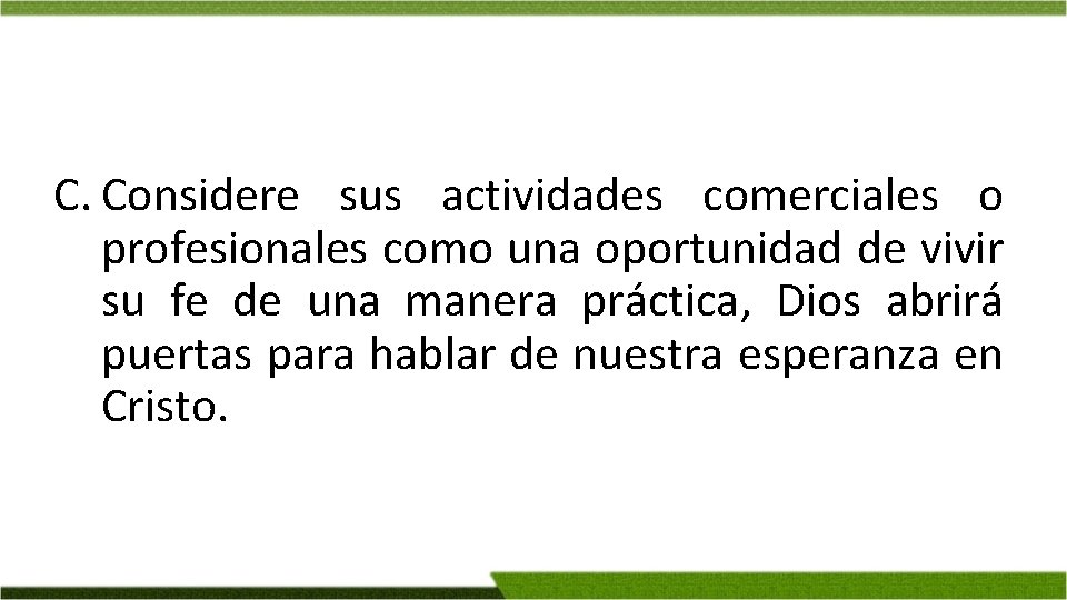 C. Considere sus actividades comerciales o profesionales como una oportunidad de vivir su fe