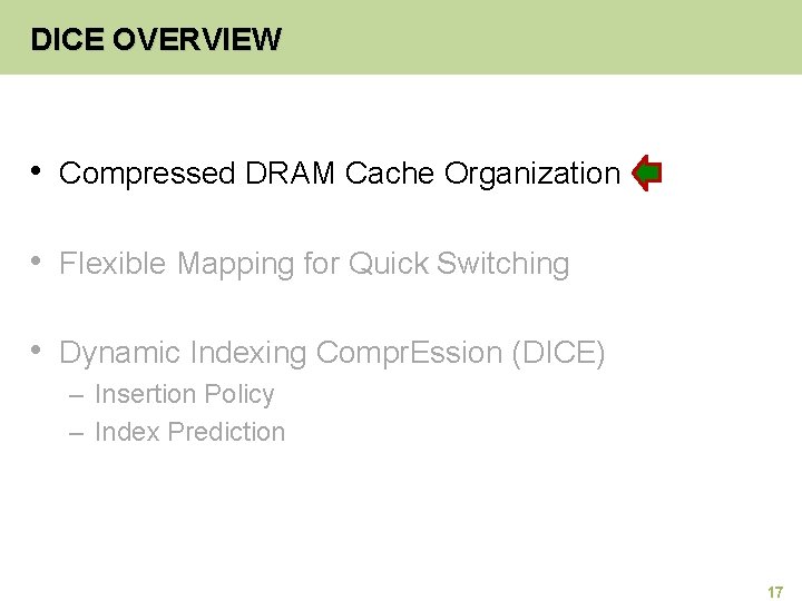 DICE OVERVIEW • Compressed DRAM Cache Organization • Flexible Mapping for Quick Switching •