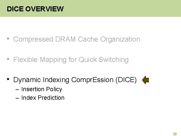 DICE OVERVIEW • Compressed DRAM Cache Organization • Flexible Mapping for Quick Switching •
