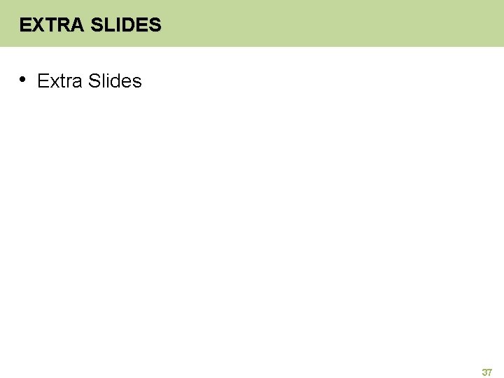 EXTRA SLIDES • Extra Slides 37 