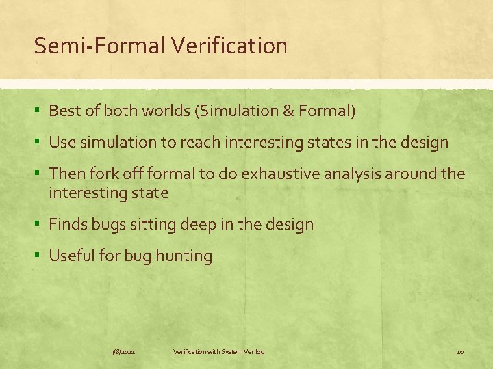 Semi-Formal Verification ▪ Best of both worlds (Simulation & Formal) ▪ Use simulation to