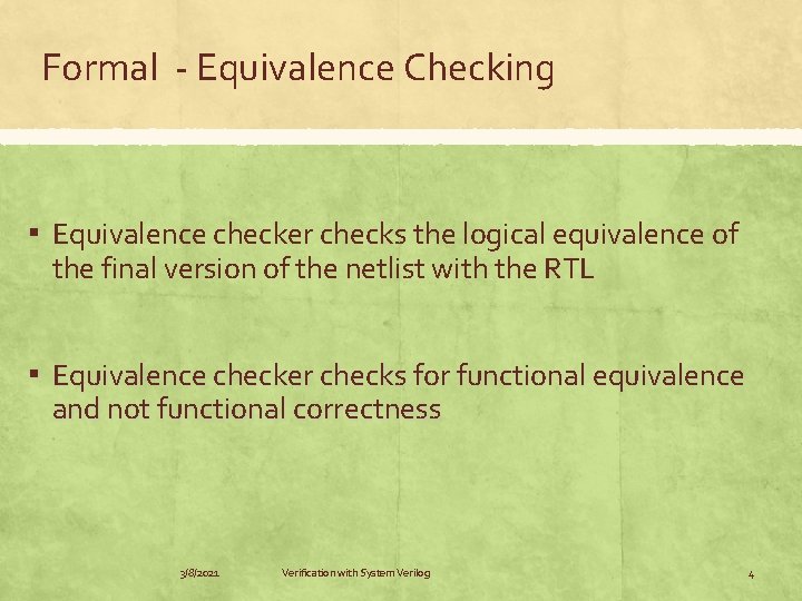 Formal - Equivalence Checking ▪ Equivalence checker checks the logical equivalence of the final