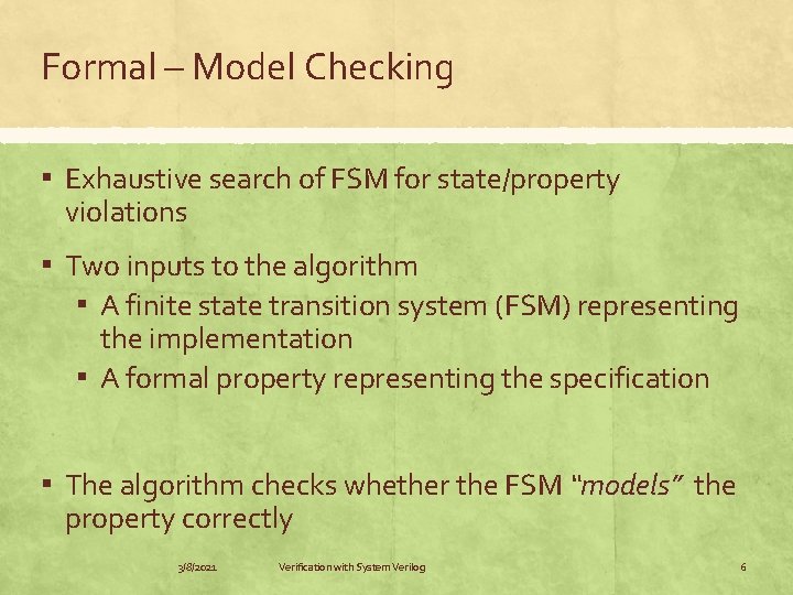 Formal – Model Checking ▪ Exhaustive search of FSM for state/property violations ▪ Two