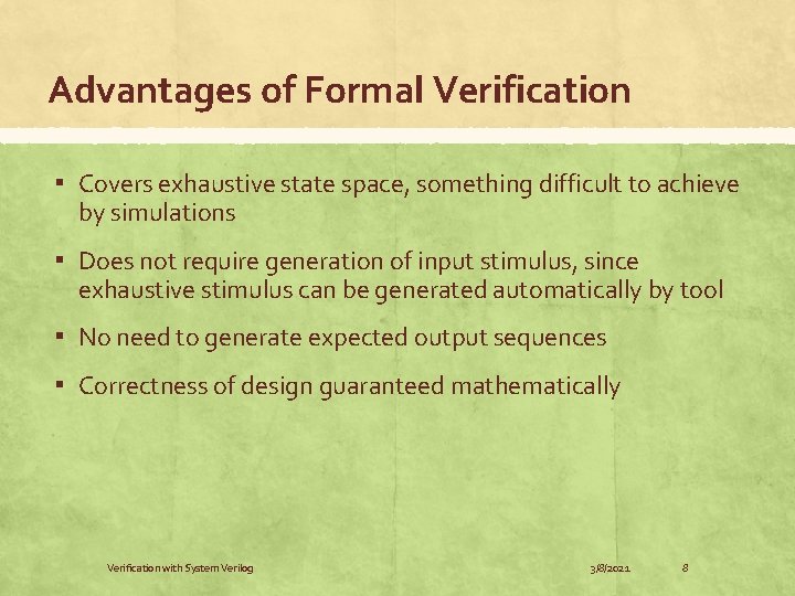 Advantages of Formal Verification ▪ Covers exhaustive state space, something difficult to achieve by
