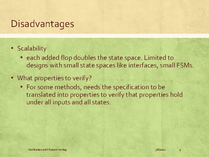 Disadvantages ▪ Scalability ▪ each added flop doubles the state space. Limited to designs