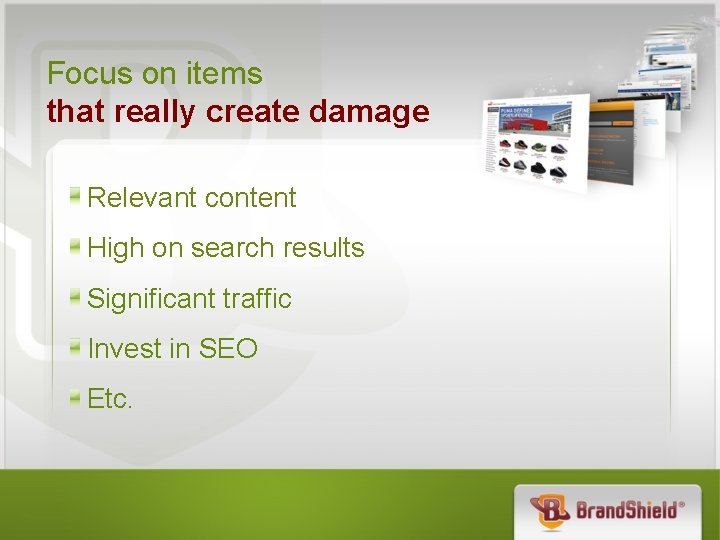 Focus on items that really create damage Relevant content High on search results Significant