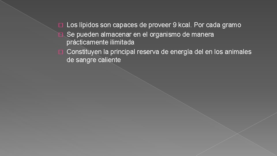Los lípidos son capaces de proveer 9 kcal. Por cada gramo � Se pueden