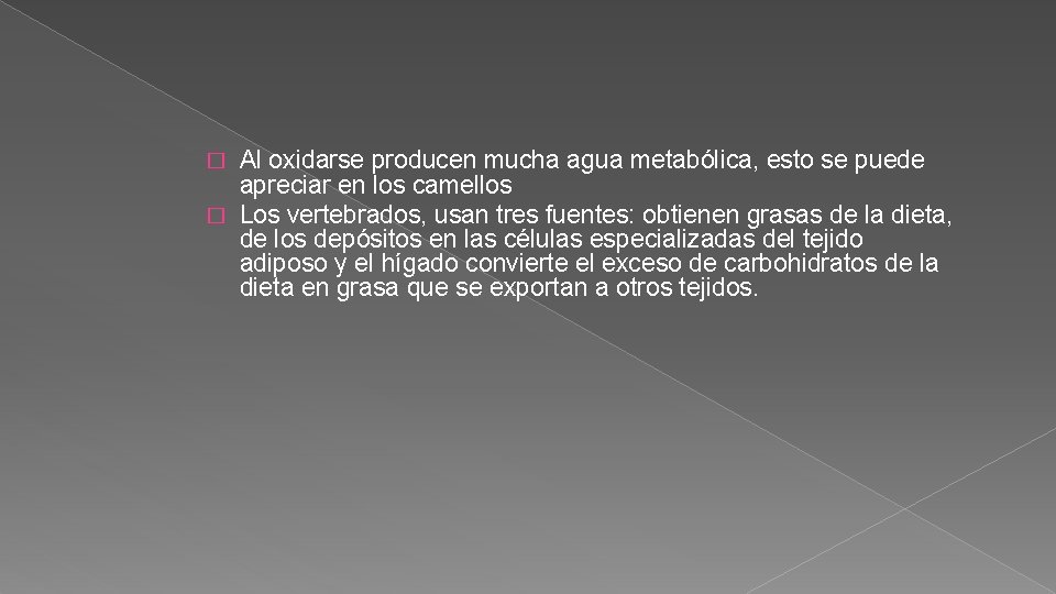 Al oxidarse producen mucha agua metabólica, esto se puede apreciar en los camellos �