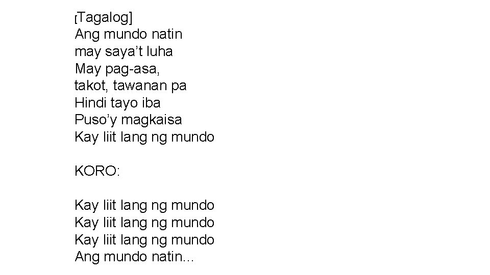 [Tagalog] Ang mundo natin may saya’t luha May pag-asa, takot, tawanan pa Hindi tayo