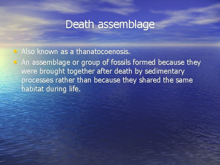 Death assemblage • Also known as a thanatocoenosis. • An assemblage or group of