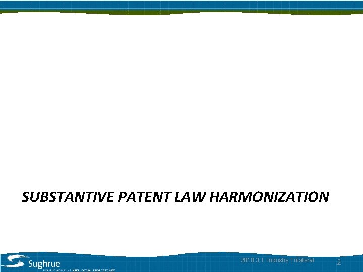 SUBSTANTIVE PATENT LAW HARMONIZATION 2018. 3. 1. Industry Trilateral 2 