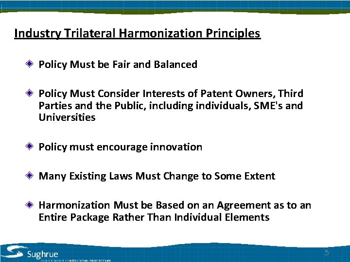 Industry Trilateral Harmonization Principles Policy Must be Fair and Balanced Policy Must Consider Interests