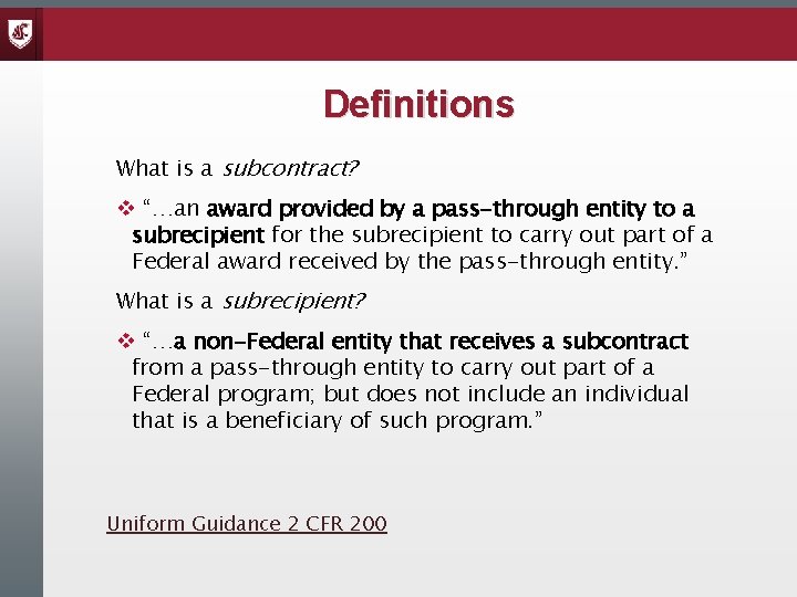 Definitions What is a subcontract? v “…an award provided by a pass-through entity to