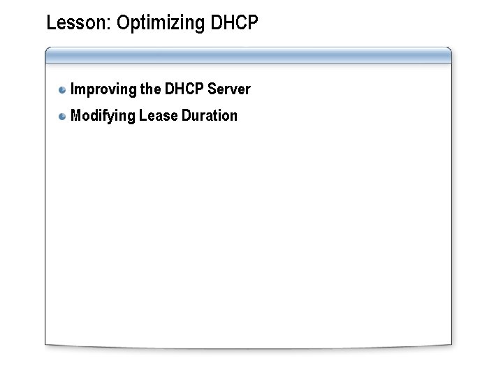 Lesson: Optimizing DHCP Improving the DHCP Server Modifying Lease Duration 