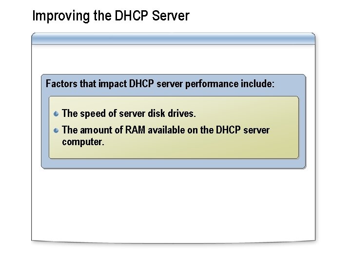 Improving the DHCP Server Factors that impact DHCP server performance include: The speed of