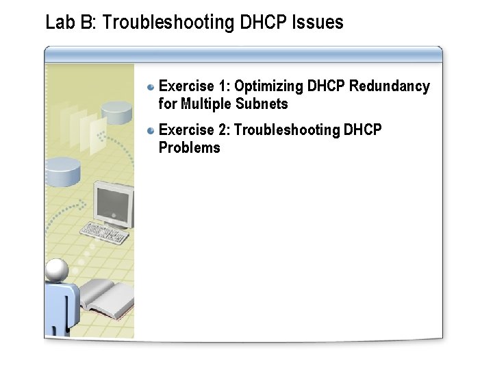 Lab B: Troubleshooting DHCP Issues Exercise 1: Optimizing DHCP Redundancy for Multiple Subnets Exercise