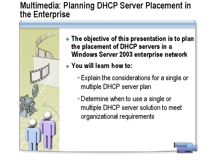 Multimedia: Planning DHCP Server Placement in the Enterprise The objective of this presentation is