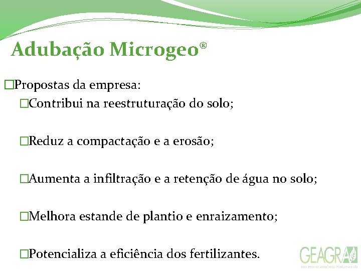  Adubação Microgeo® �Propostas da empresa: �Contribui na reestruturação do solo; �Reduz a compactação