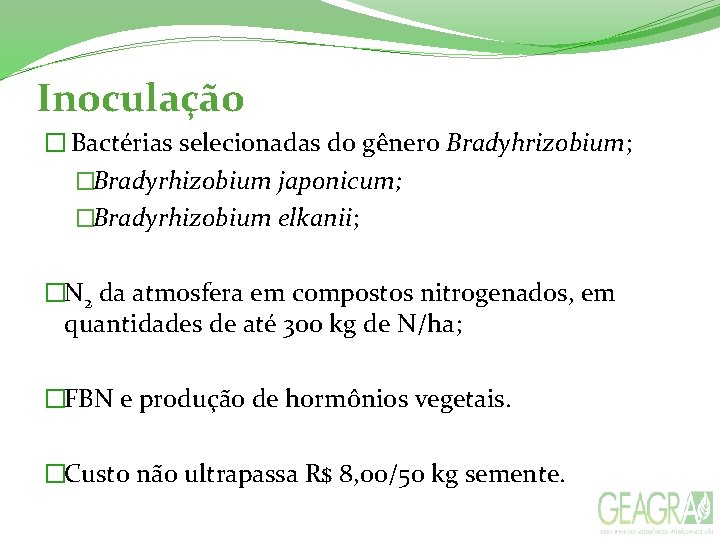 Inoculação � Bactérias selecionadas do gênero Bradyhrizobium; �Bradyrhizobium japonicum; �Bradyrhizobium elkanii; �N 2 da