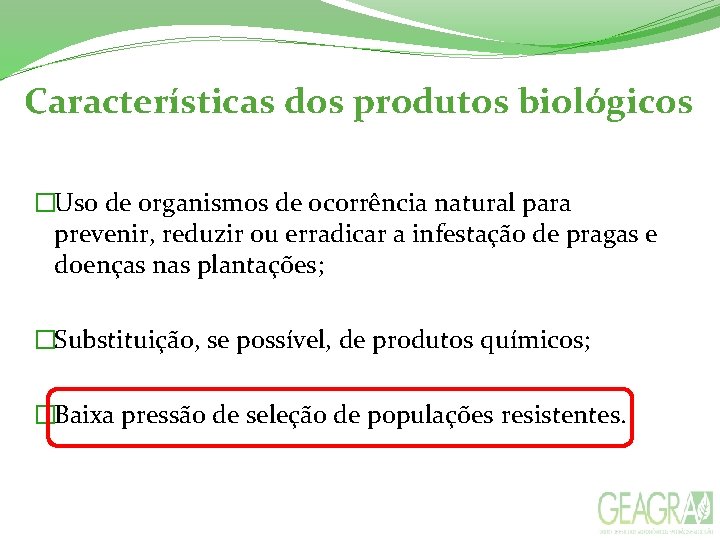 Características dos produtos biológicos �Uso de organismos de ocorrência natural para prevenir, reduzir ou