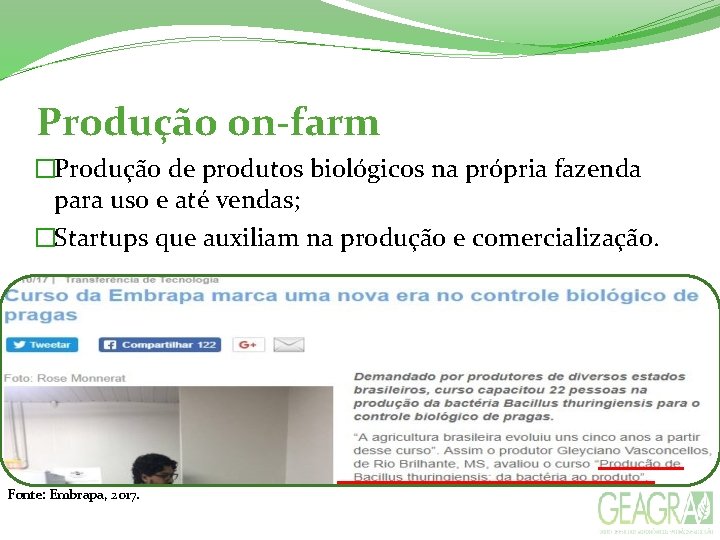 Produção on-farm �Produção de produtos biológicos na própria fazenda para uso e até vendas;