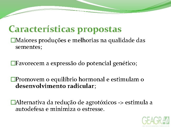 Características propostas �Maiores produções e melhorias na qualidade das sementes; �Favorecem a expressão do