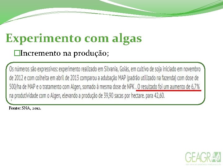 Experimento com algas �Incremento na produção; Fonte: SNA, 2012. 