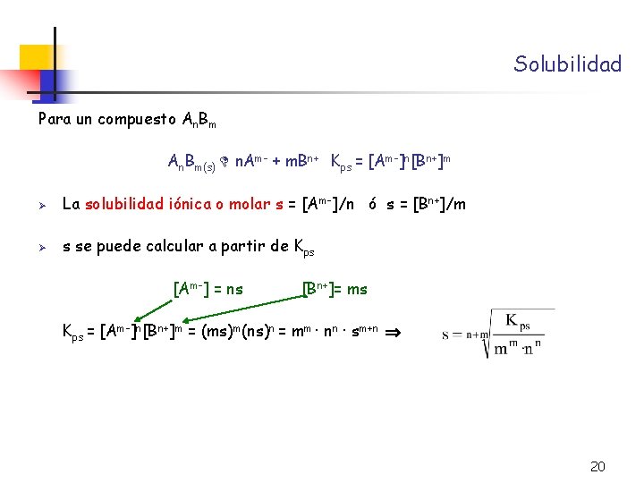 Solubilidad Para un compuesto An. Bm(s) n. Am- + m. Bn+ Kps = [Am-]n[Bn+]m
