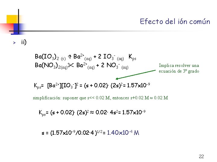 Efecto del ión común Ø ii) Ba(IO 3)2 (s) Ba 2+(aq) + 2 IO