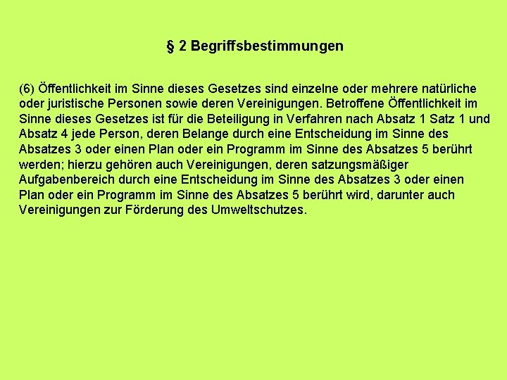 § 2 Begriffsbestimmungen (6) Öffentlichkeit im Sinne dieses Gesetzes sind einzelne oder mehrere natürliche