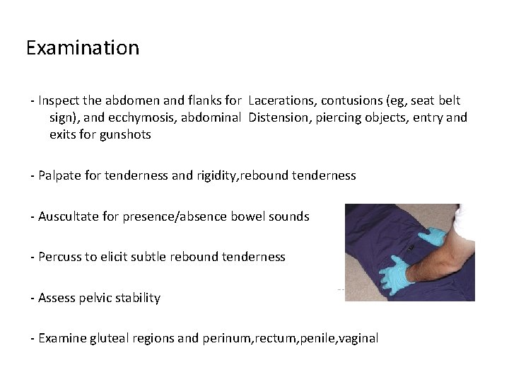 Examination - Inspect the abdomen and flanks for Lacerations, contusions (eg, seat belt sign),