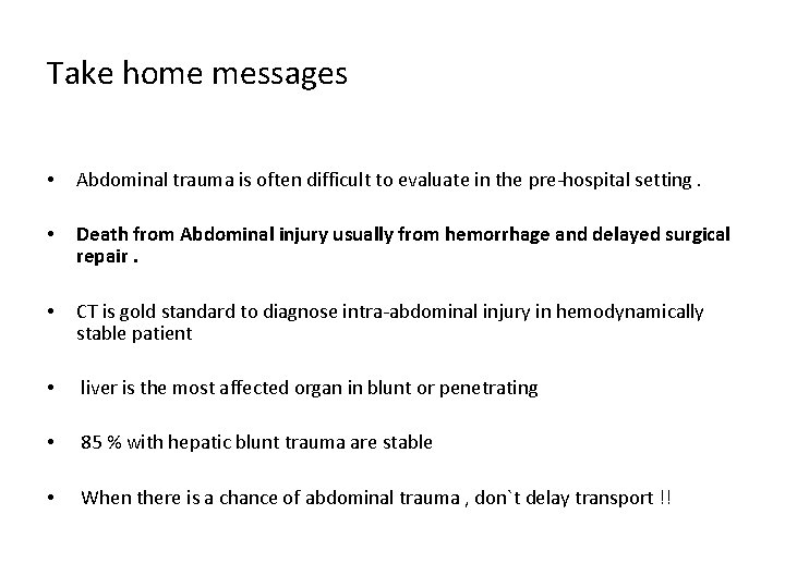 Take home messages • Abdominal trauma is often difficult to evaluate in the pre-hospital