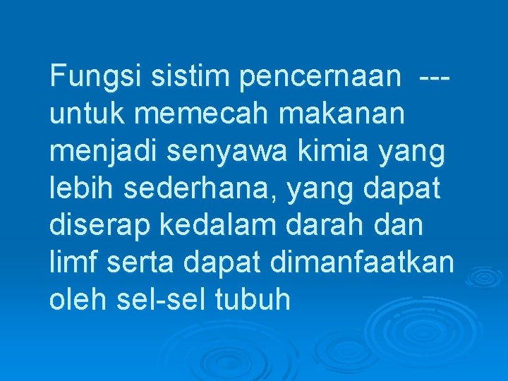 Fungsi sistim pencernaan --untuk memecah makanan menjadi senyawa kimia yang lebih sederhana, yang dapat