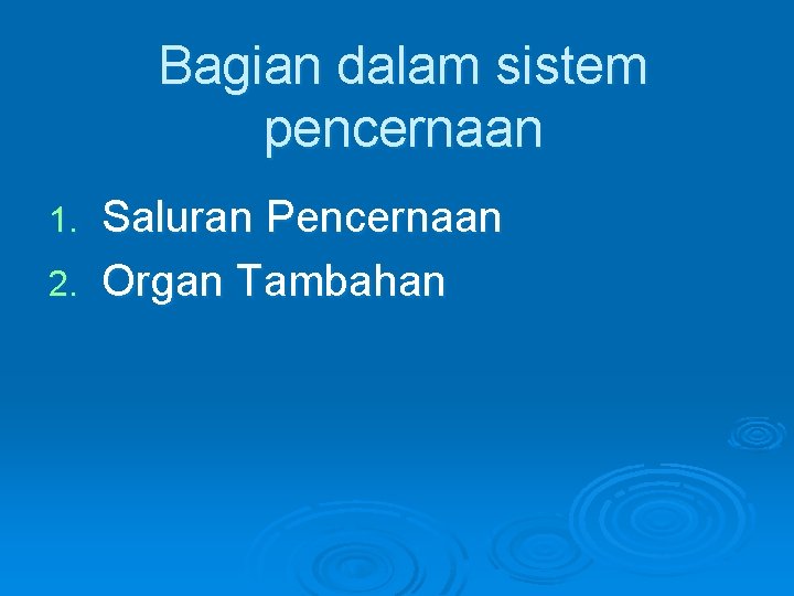 Bagian dalam sistem pencernaan Saluran Pencernaan 2. Organ Tambahan 1. 