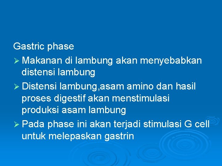 Gastric phase Ø Makanan di lambung akan menyebabkan distensi lambung Ø Distensi lambung, asam