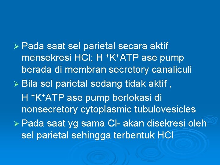 Ø Pada saat sel parietal secara aktif mensekresi HCl; H +K+ATP ase pump berada