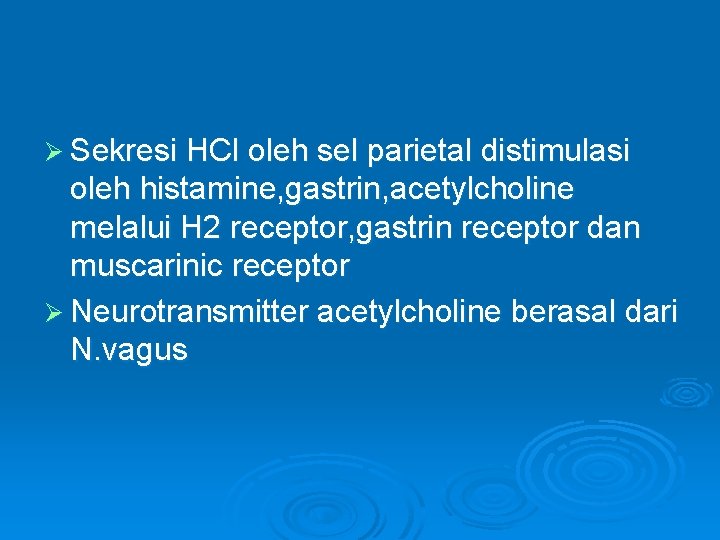 Ø Sekresi HCl oleh sel parietal distimulasi oleh histamine, gastrin, acetylcholine melalui H 2