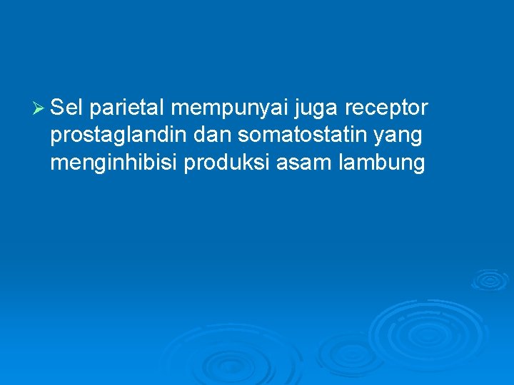 Ø Sel parietal mempunyai juga receptor prostaglandin dan somatostatin yang menginhibisi produksi asam lambung