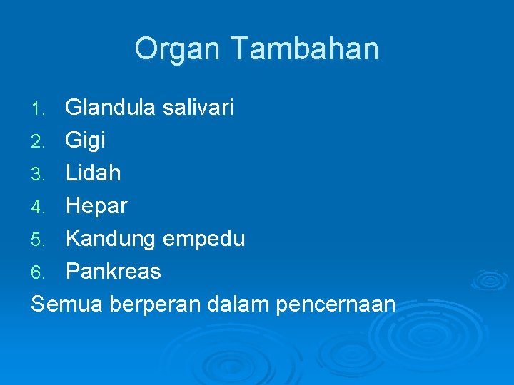 Organ Tambahan Glandula salivari 2. Gigi 3. Lidah 4. Hepar 5. Kandung empedu 6.